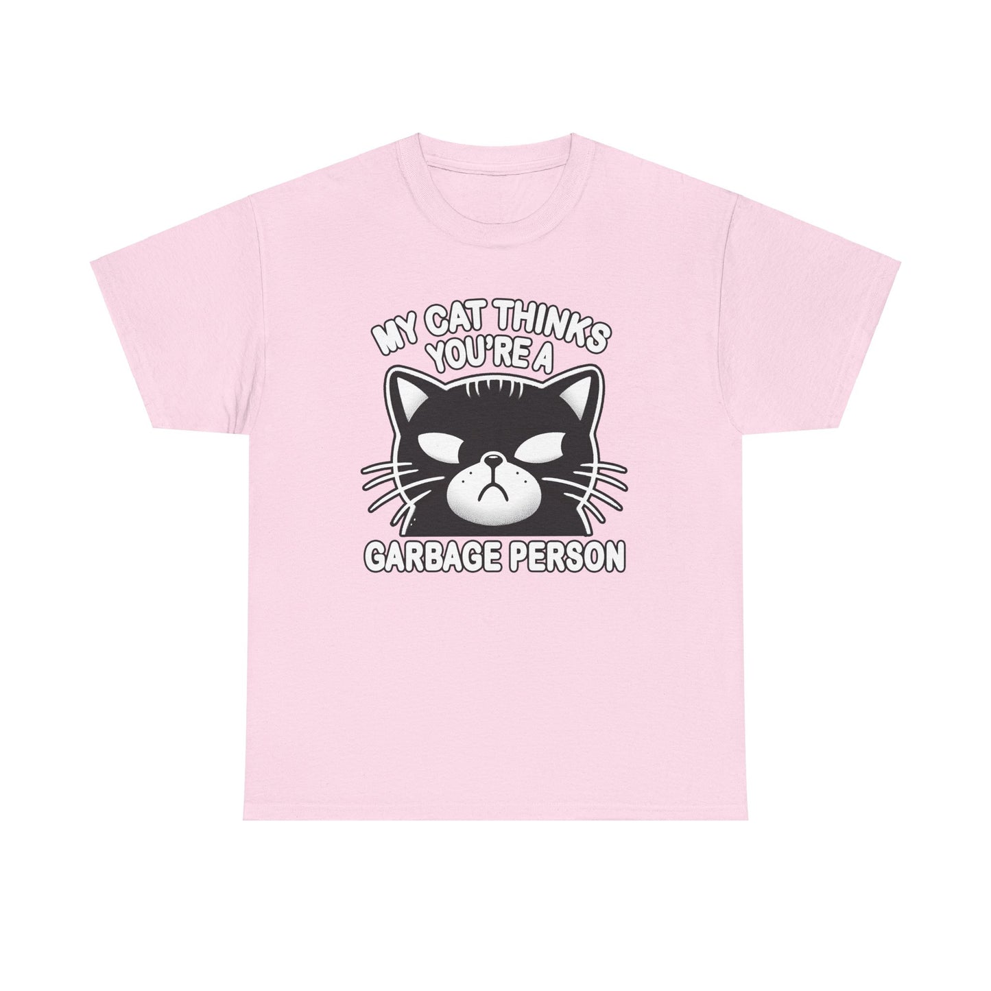 My Cat Thinks You're a Garbage Person T-Shirt