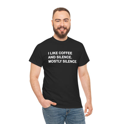 I like Coffee and Silence. Mostly Silence T-Shirt