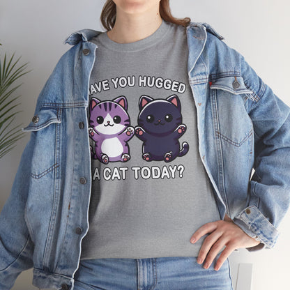 Have You Hugged a Cat Today? T-Shirt