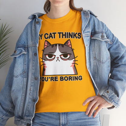 My Cat Thinks You're Boring T-Shirt