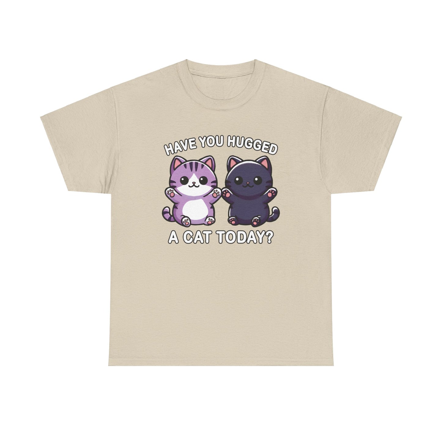 Have You Hugged a Cat Today? T-Shirt