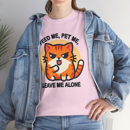 Feed Me, Pet Me, Leave Me Alone T-Shirt