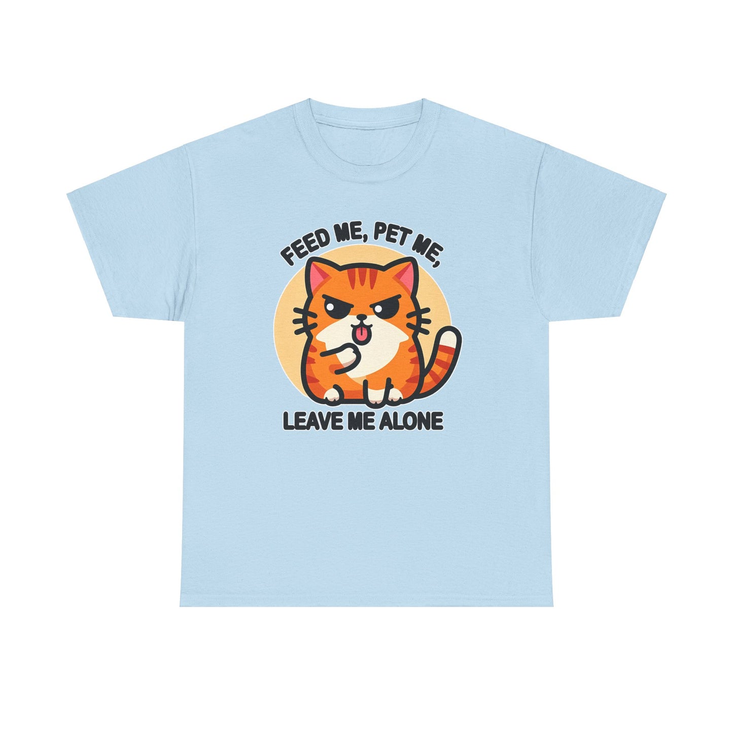 Feed Me, Pet Me, Leave Me Alone T-Shirt