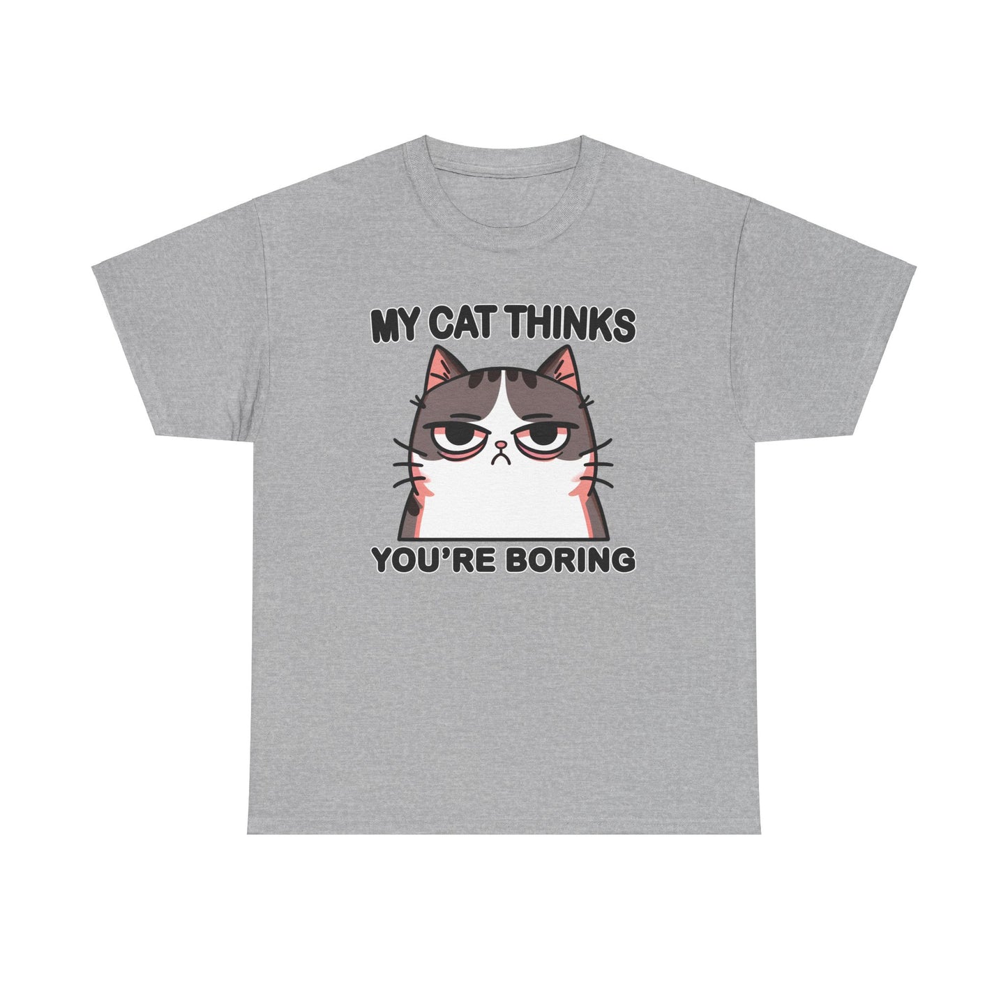 My Cat Thinks You're Boring T-Shirt