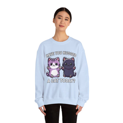 Have You Hugged a Cat Today? Sweatshirt