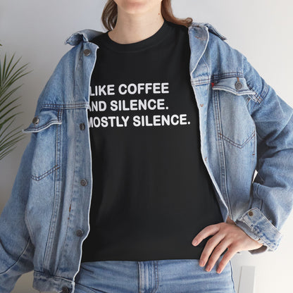 I like Coffee and Silence. Mostly Silence T-Shirt