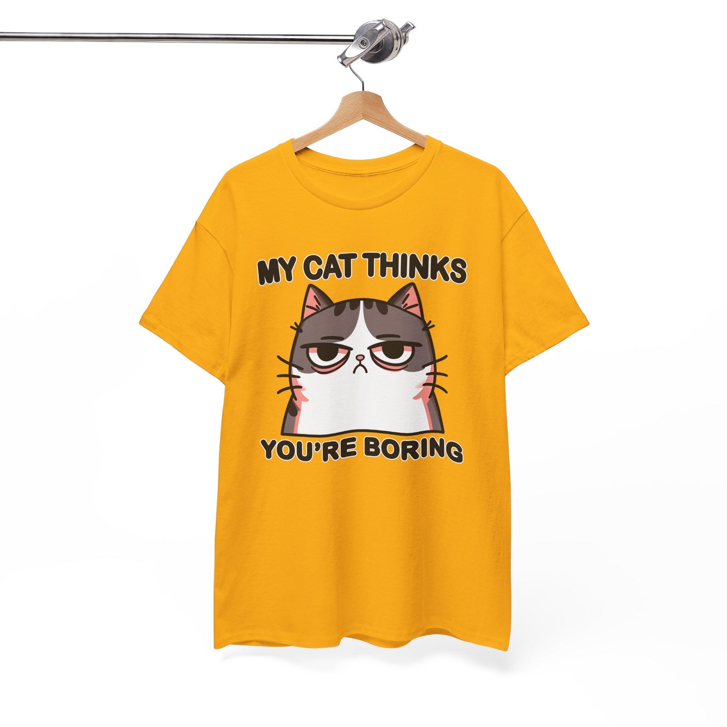 My Cat Thinks You're Boring T-Shirt