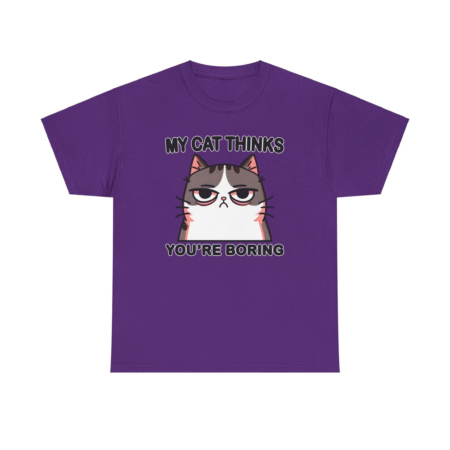 My Cat Thinks You're Boring T-Shirt