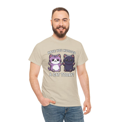 Have You Hugged a Cat Today? T-Shirt