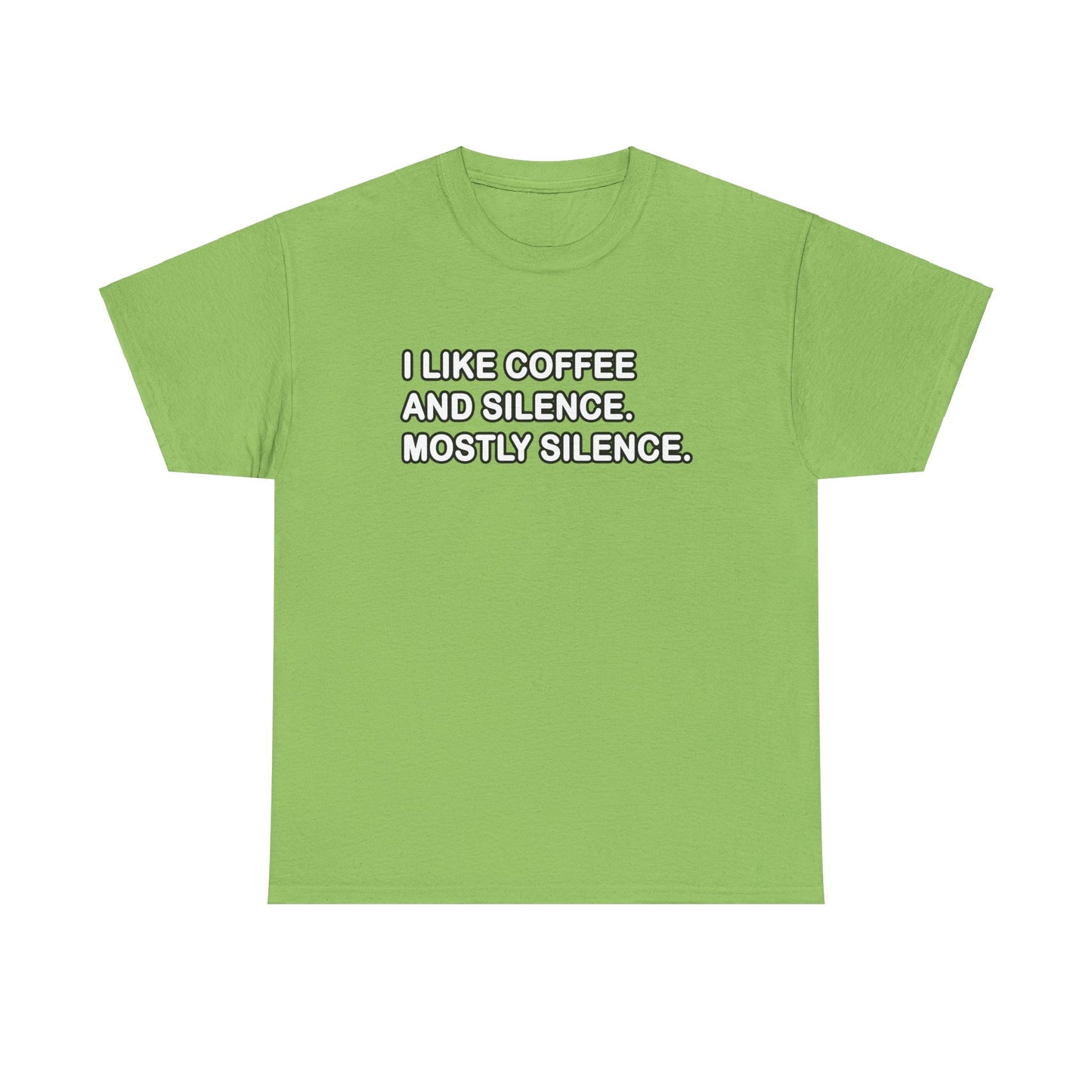 I like Coffee and Silence. Mostly Silence T-Shirt