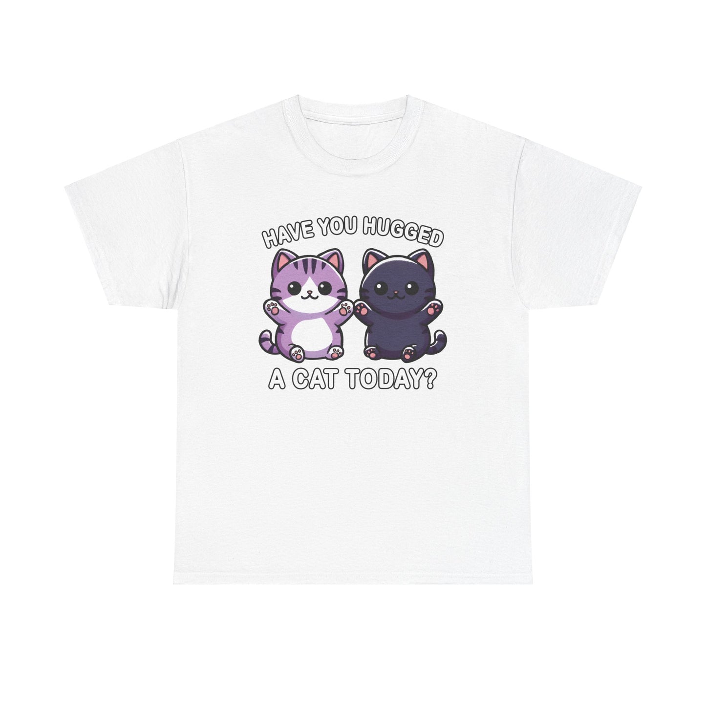 Have You Hugged a Cat Today? T-Shirt