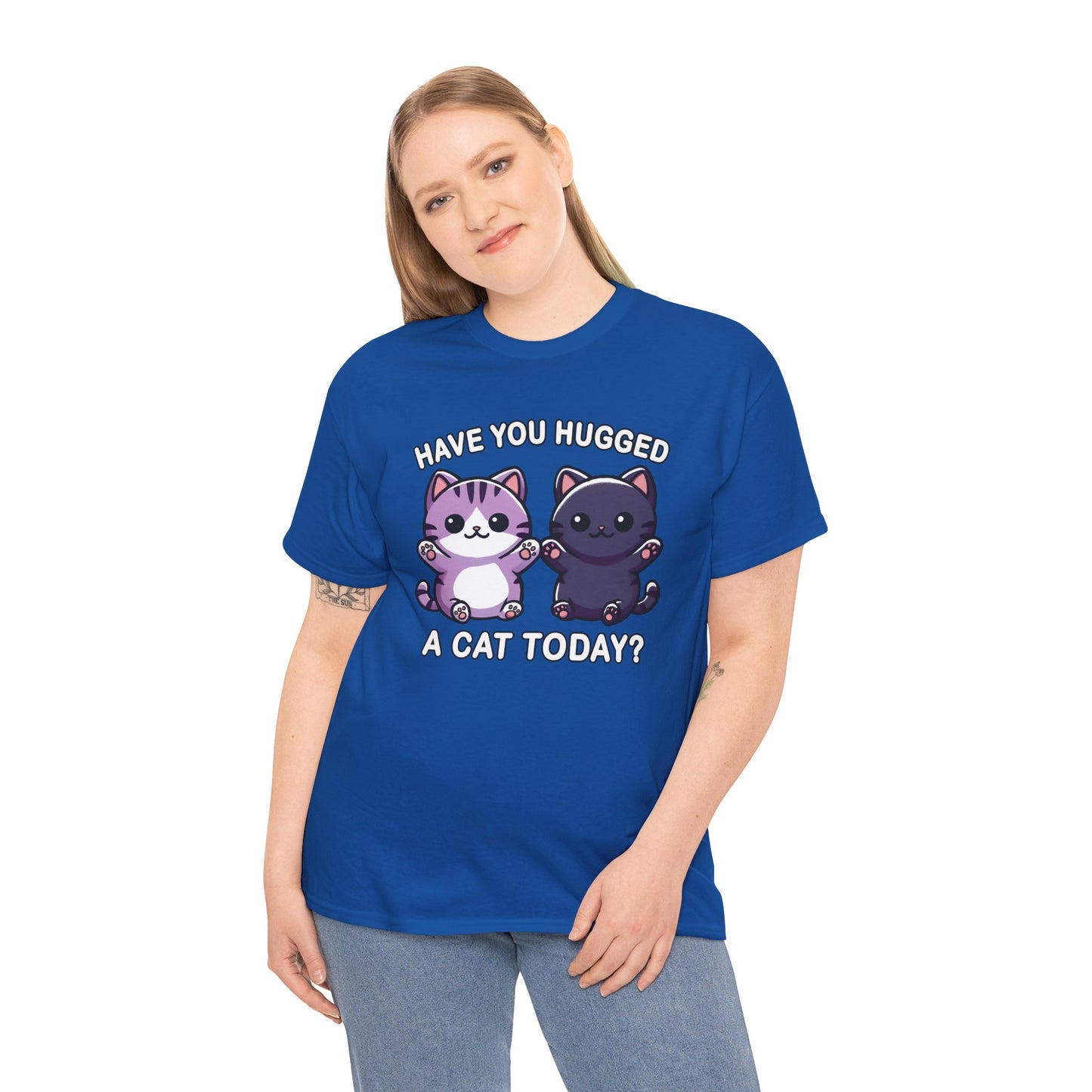 Have You Hugged a Cat Today? T-Shirt