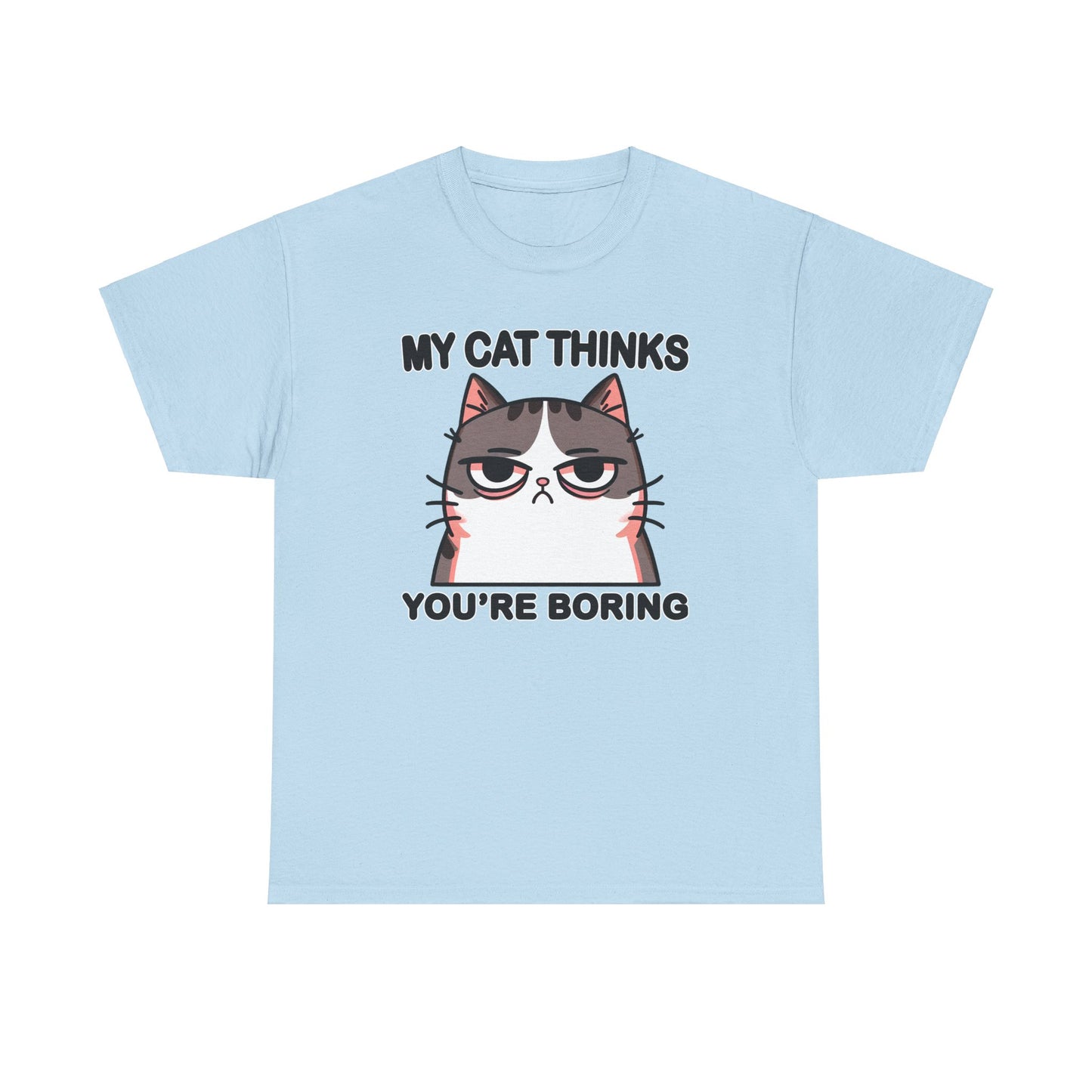 My Cat Thinks You're Boring T-Shirt