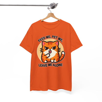 Feed Me, Pet Me, Leave Me Alone T-Shirt