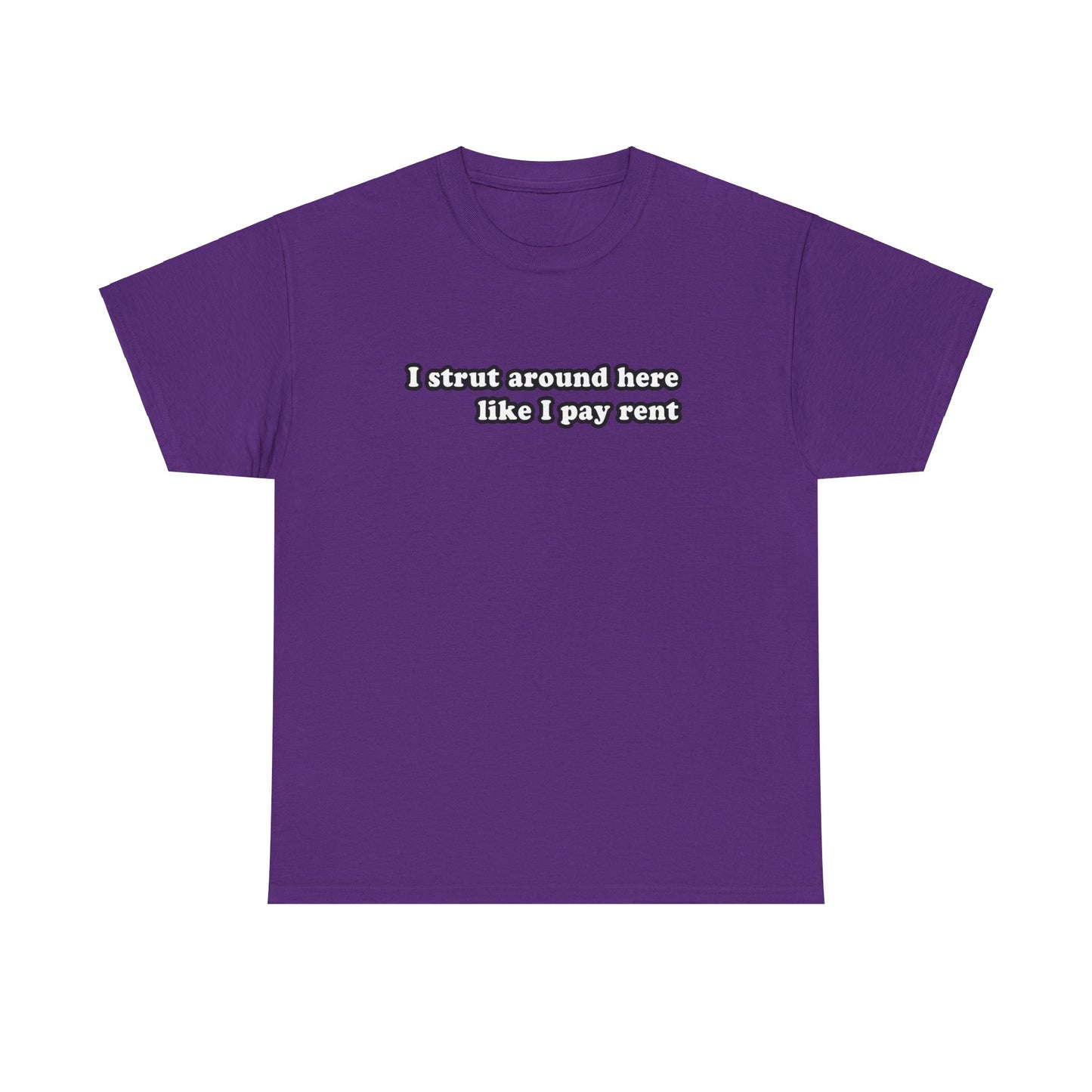 I Strut Around Here Like I Pay Rent T-Shirt