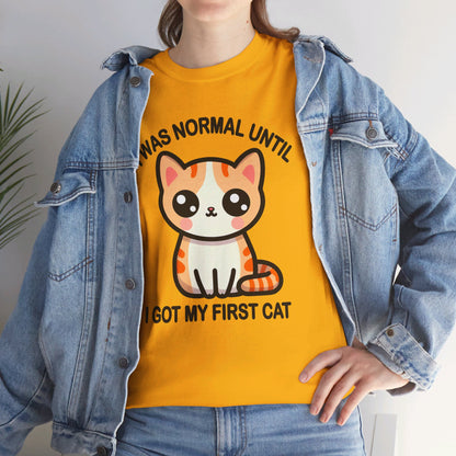 I was Normal Until I got my First Cat T-Shirt