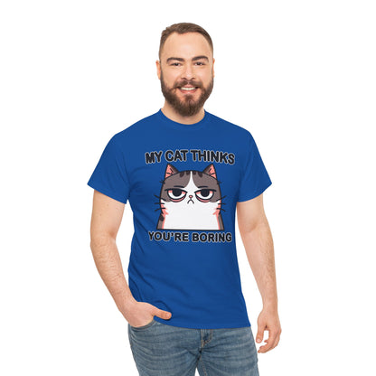 My Cat Thinks You're Boring T-Shirt