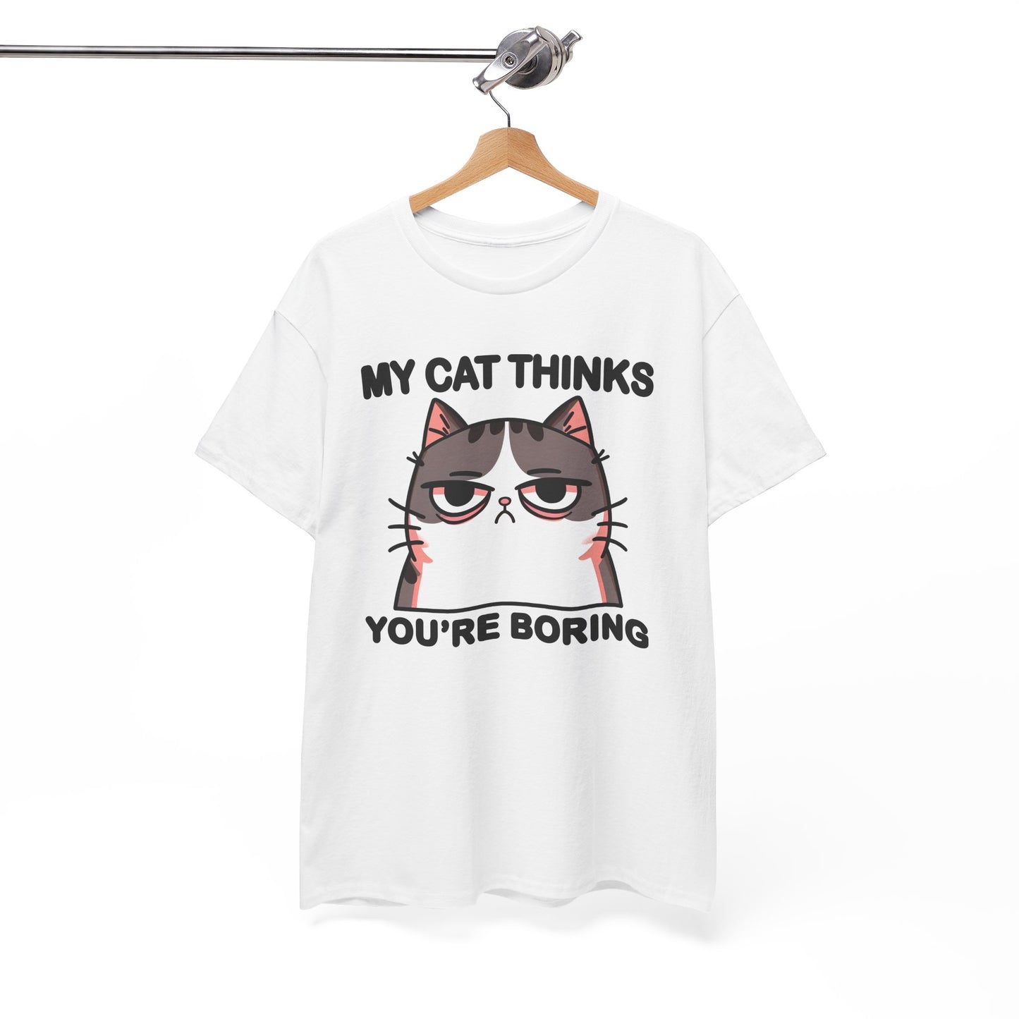 My Cat Thinks You're Boring T-Shirt