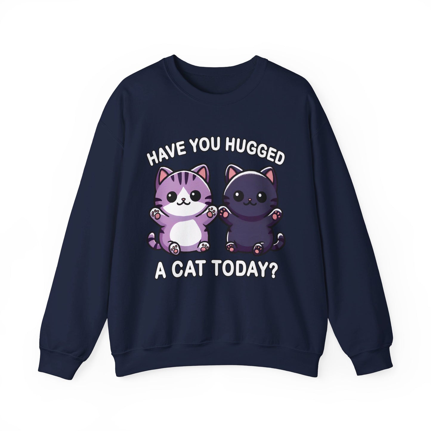 Have You Hugged a Cat Today? Sweatshirt