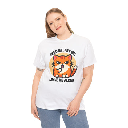 Feed Me, Pet Me, Leave Me Alone T-Shirt