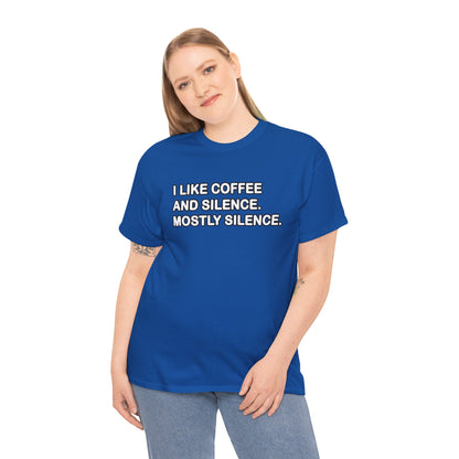 I like Coffee and Silence. Mostly Silence T-Shirt