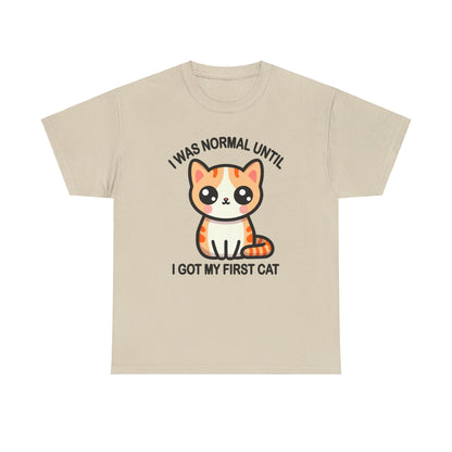 I was Normal Until I got my First Cat T-Shirt