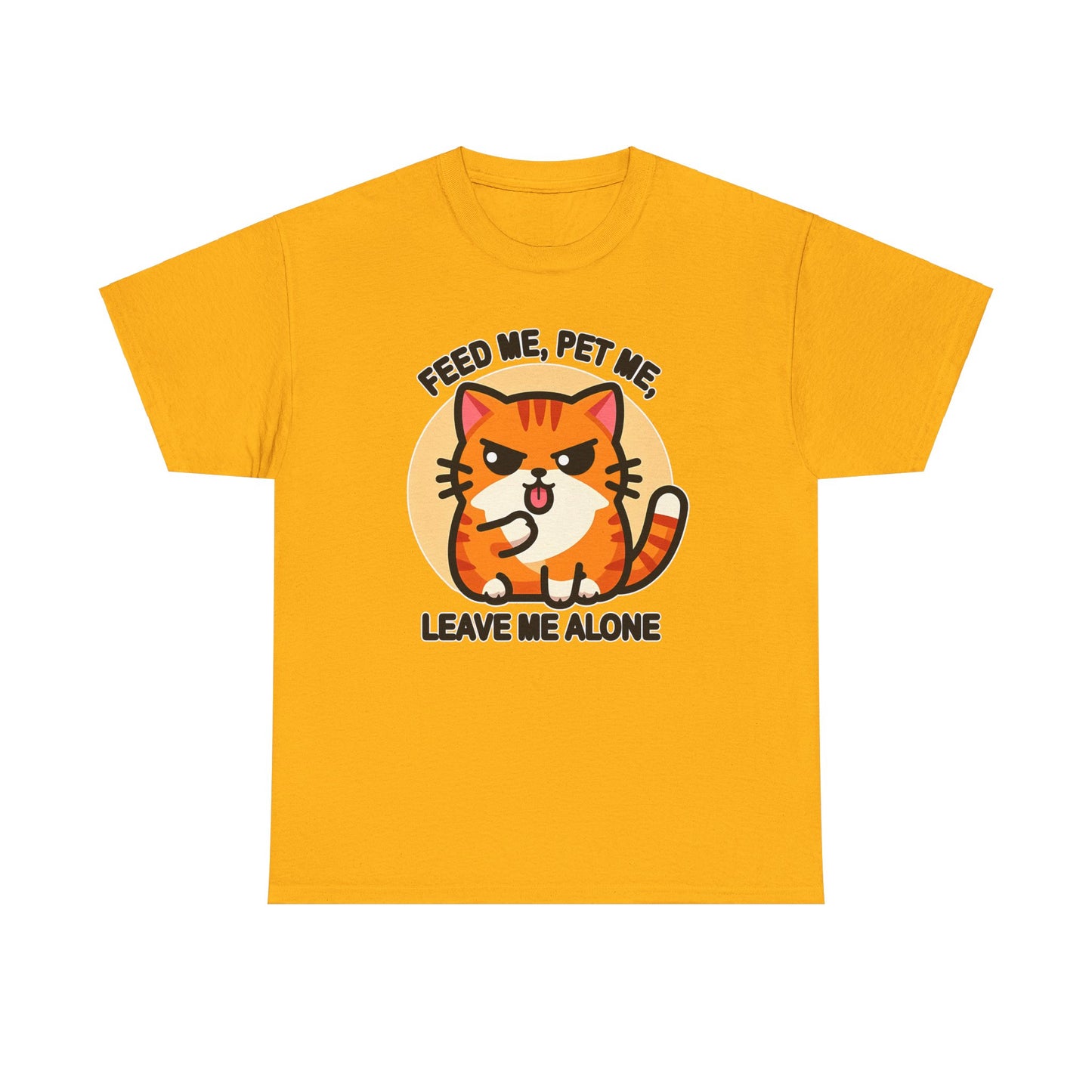 Feed Me, Pet Me, Leave Me Alone T-Shirt