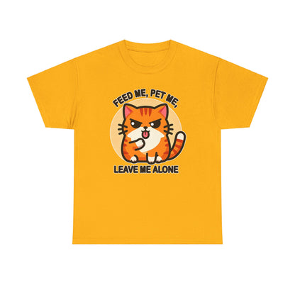 Feed Me, Pet Me, Leave Me Alone T-Shirt