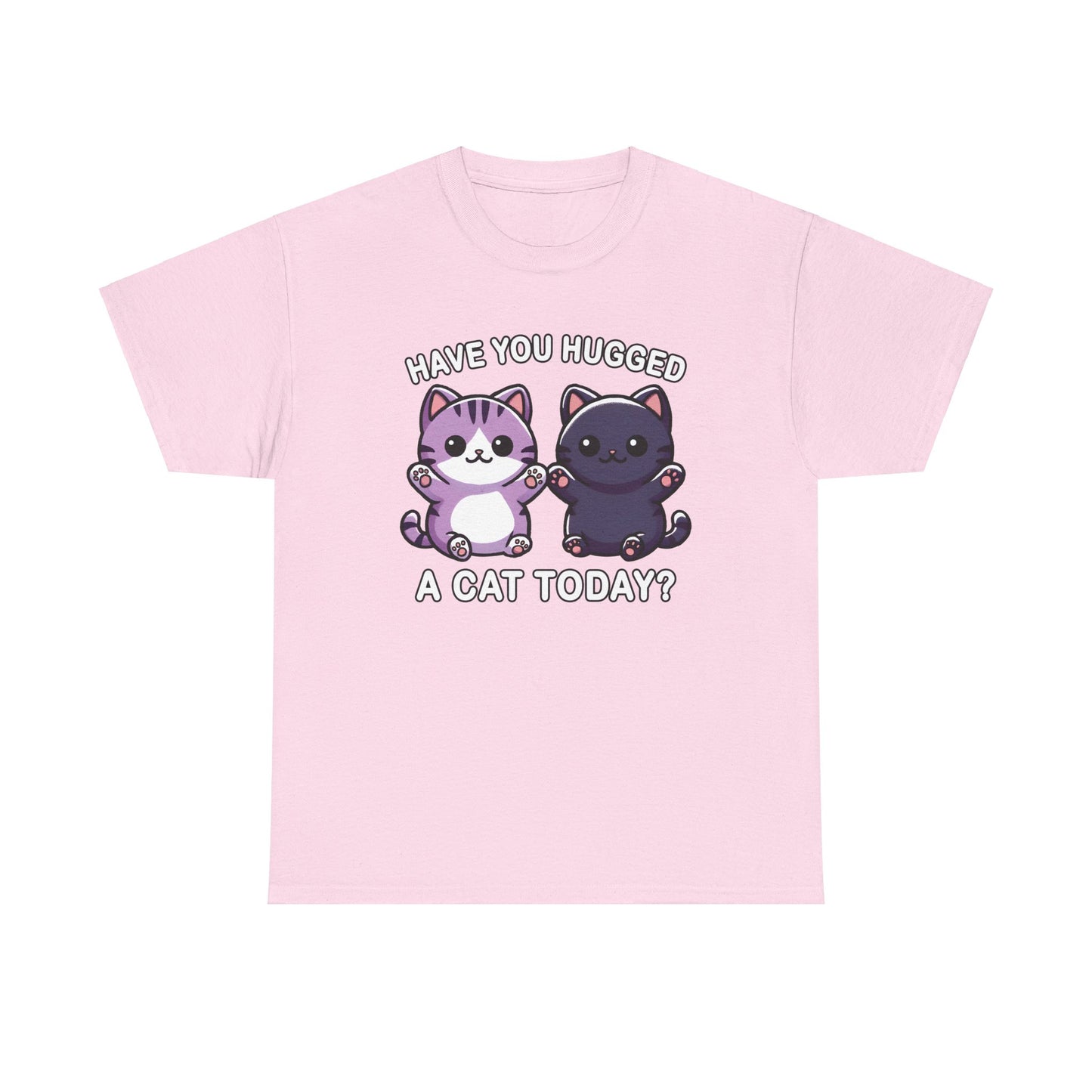 Have You Hugged a Cat Today? T-Shirt