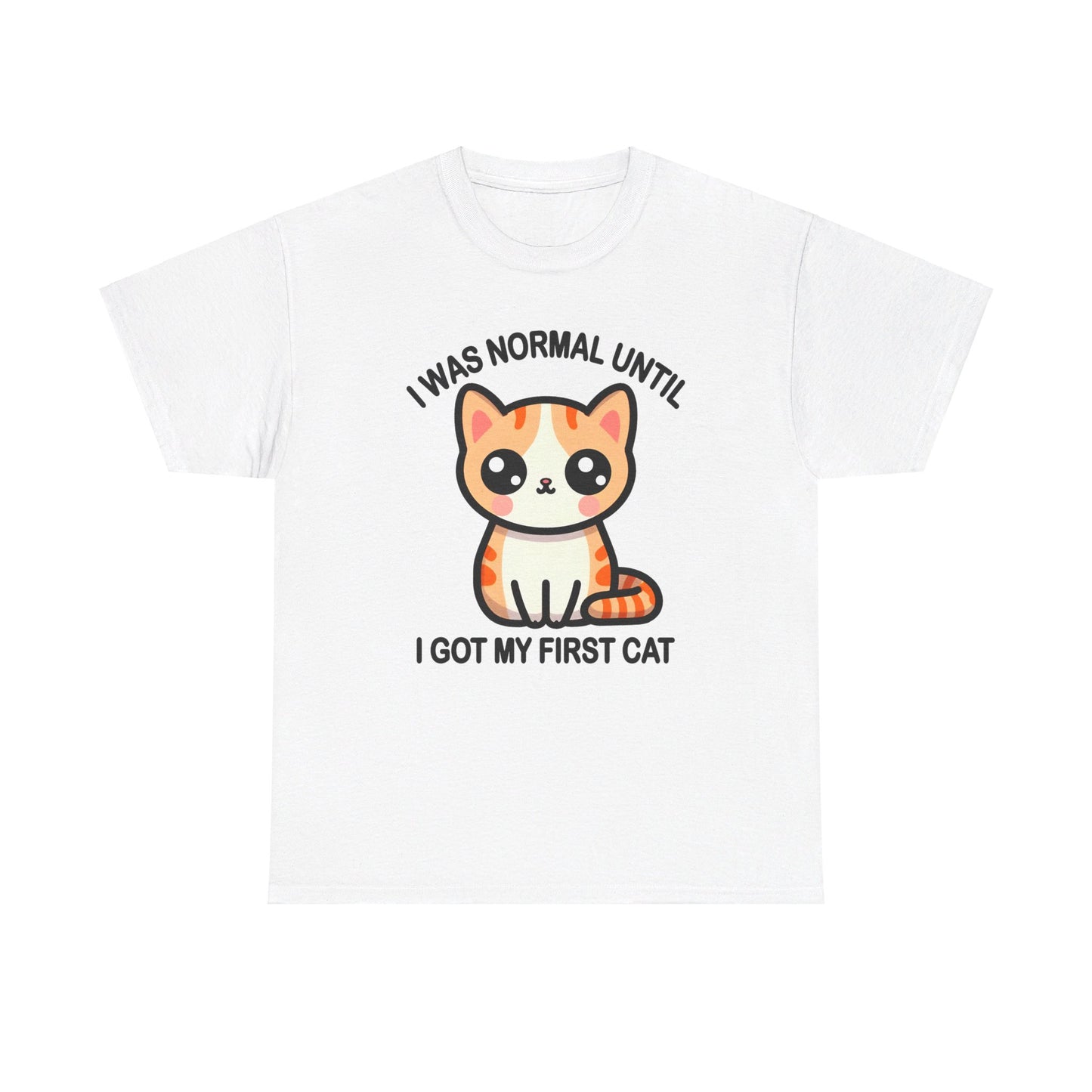 I was Normal Until I got my First Cat T-Shirt