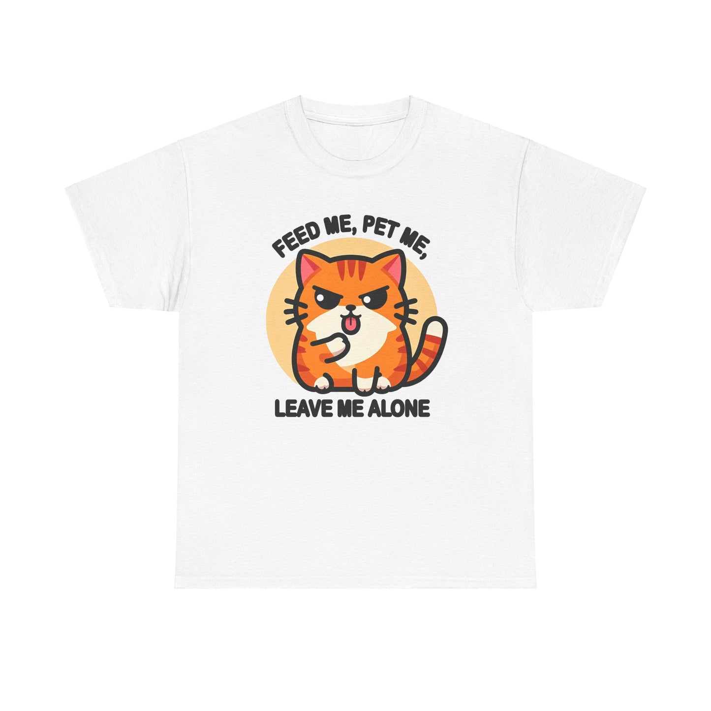 Feed Me, Pet Me, Leave Me Alone T-Shirt