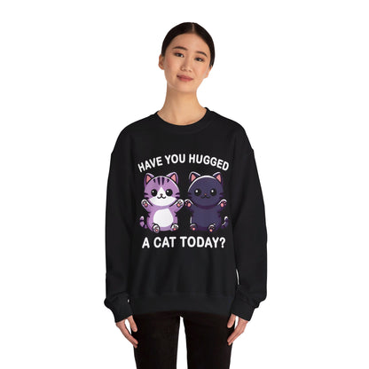 Have You Hugged a Cat Today? Sweatshirt