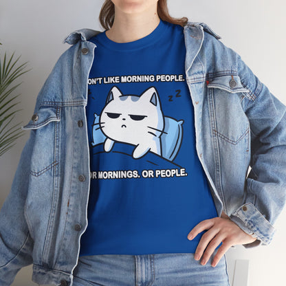 I Don't Like Morning People. Or Mornings. Or People. T-Shirt