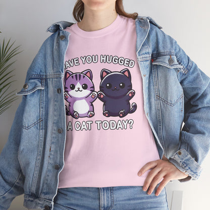 Have You Hugged a Cat Today? T-Shirt