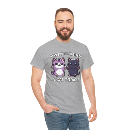 Have You Hugged a Cat Today? T-Shirt