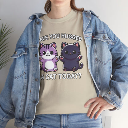 Have You Hugged a Cat Today? T-Shirt