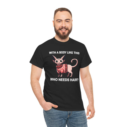 With a Body Like This Who Needs Hair? T-Shirt