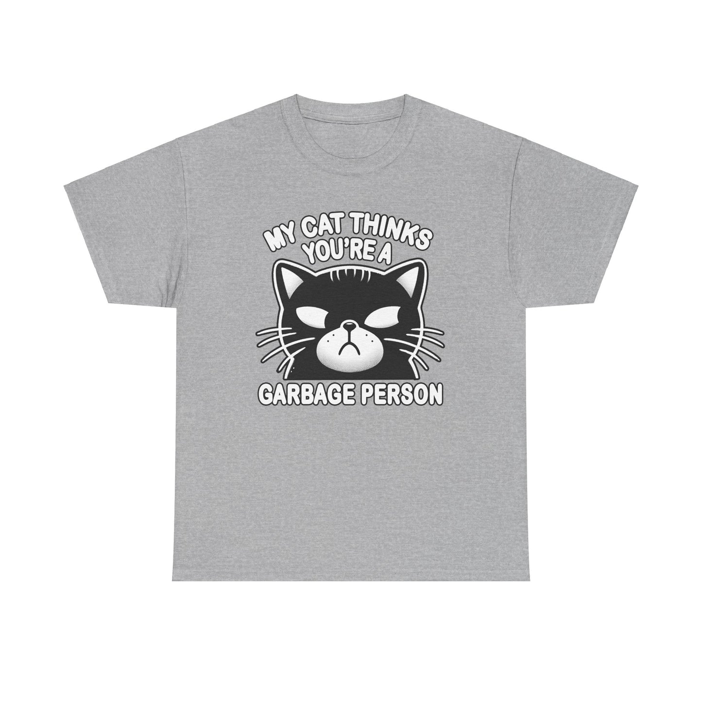 My Cat Thinks You're a Garbage Person T-Shirt