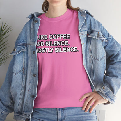 I like Coffee and Silence. Mostly Silence T-Shirt