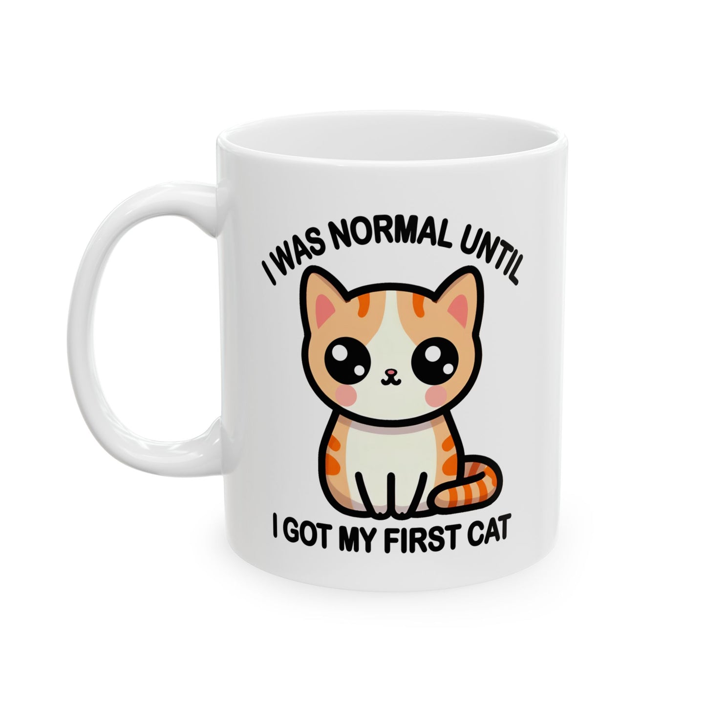 I was Normal Until I Got My First Cat Mug