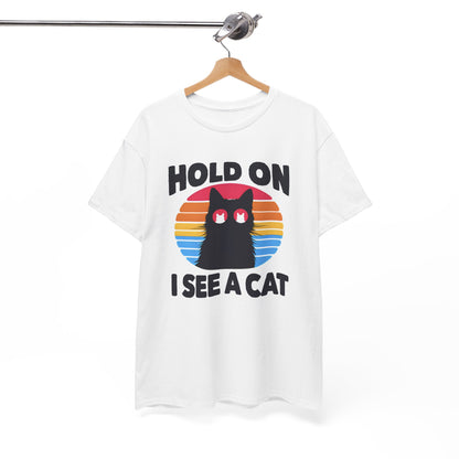 Hold On. I See a Cat T-Shirt