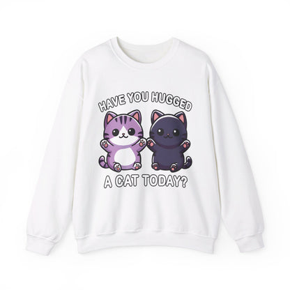 Have You Hugged a Cat Today? Sweatshirt