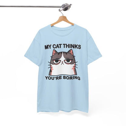 My Cat Thinks You're Boring T-Shirt