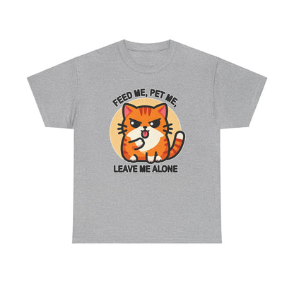 Feed Me, Pet Me, Leave Me Alone T-Shirt