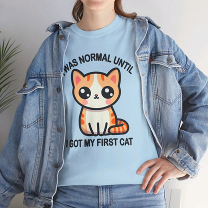 I was Normal Until I got my First Cat T-Shirt