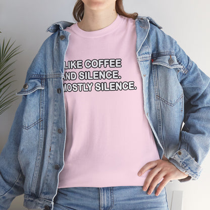 I like Coffee and Silence. Mostly Silence T-Shirt