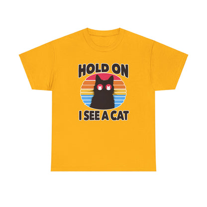 Hold On. I See a Cat T-Shirt