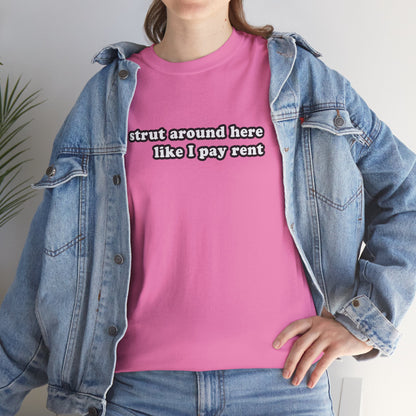 I Strut Around Here Like I Pay Rent T-Shirt