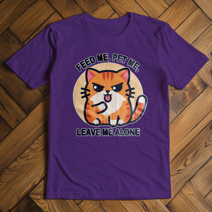 Feed Me, Pet Me, Leave Me Alone T-Shirt