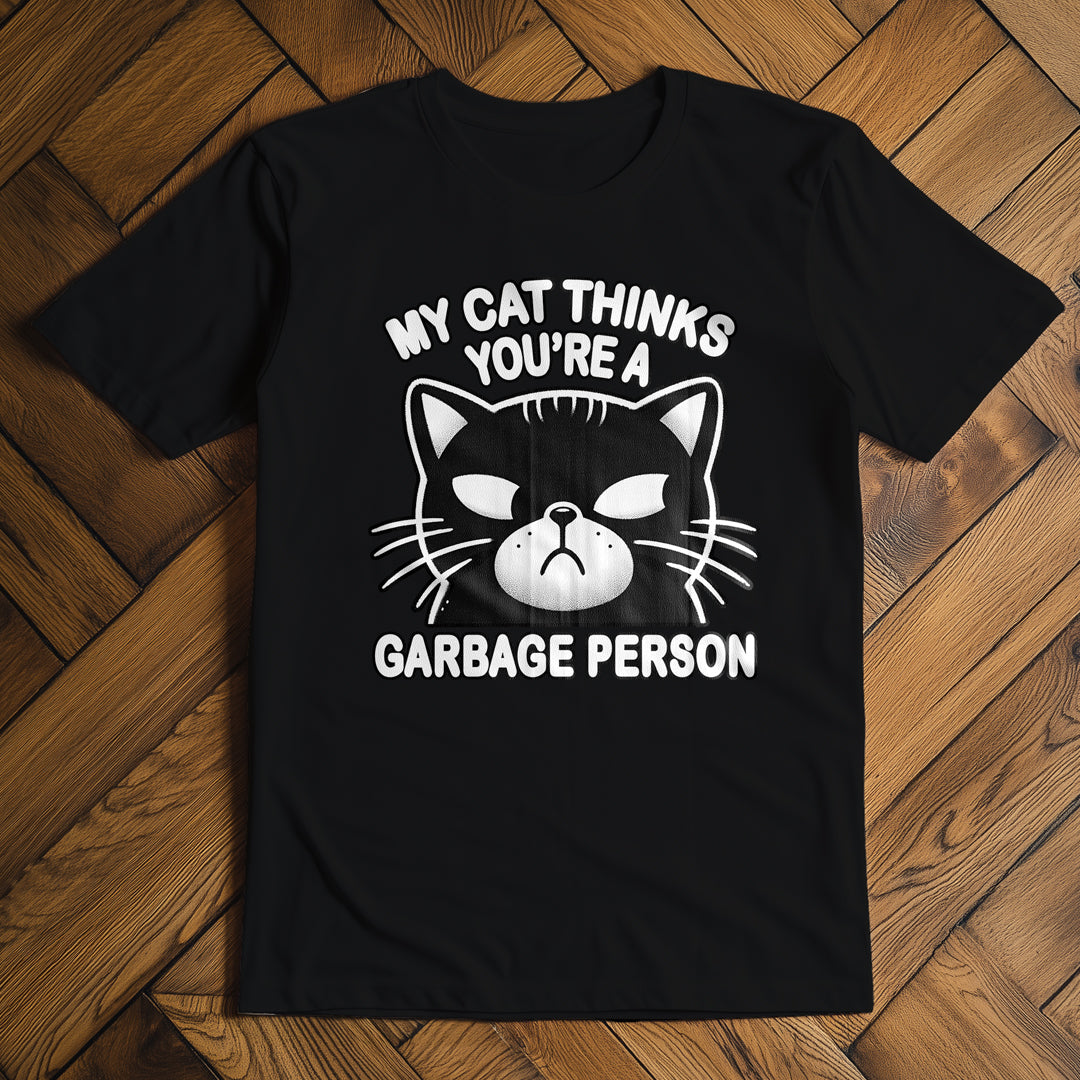 My Cat Thinks You're a Garbage Person T-Shirt